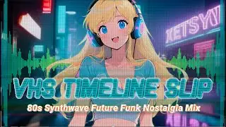 VHS 1988  📼 Timeline Slip ✨1 Hour | 80s Synthwave | Future Funk | Lofi | Nostalgia Mix