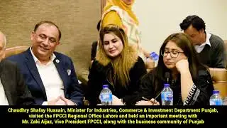 Chaudhry Shafay Hussain, Minister for Industries, Commerce & Investment Department Punjab | FPCCI 