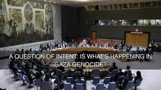 A question of intent: Is what's happening in Gaza genocide?