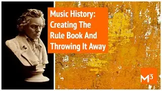 No. 21 The Four Periods of Modern Music History: Creating the Rule Book and Throwing It Out