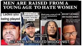 MEN ARE RAISED TO HATE WOMEN AT A YOUNG AGE (WATCH HOW ALL MEN are raised to be misogynistic)