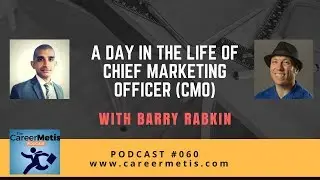 #60 &ndash; A Day in the Life of a Chief Marketing Officer (CMO) &ndash; Barry Rabkin