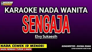 SENGAJA - Karaoke Nada Wanita [ELVY SUKAESIH]