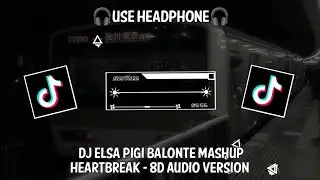 DJ ELSA PIGI BALONTE MASHUP HEARTBREAK STYLE JJ TIKTOK VIRAL (Dj Sopan) - 8D Audio Version