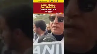 Azam Khan's Son Abdullah Sentenced 7 Years in Dual PAN Cards Case in Rampur | NewsX