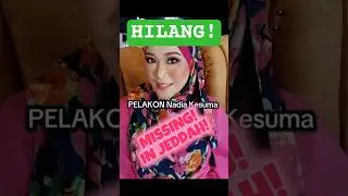 Pelakon Malaysia Hilang Di Jeddah! #NadiaKesuma