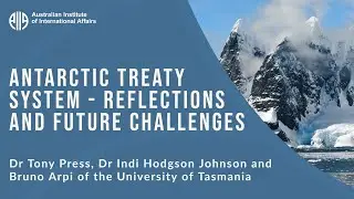 Antarctic Treaty System | Dr Tony Press, Dr Indi Hodgson Johnson and Bruno Arpi