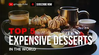 Top 5 Most Expensive Desserts in the World
