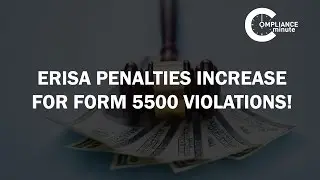 ERISA Penalties Increase for Form 5500 Violations! | October 13, 2016