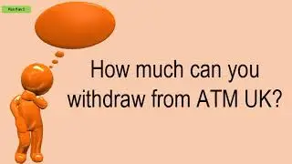 How Much Can You Withdraw From ATM UK?