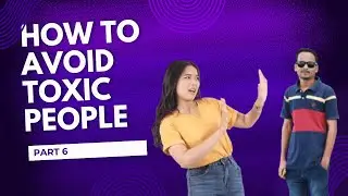 AVOID TOXIC PEOPLE PART 6