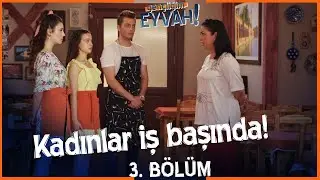 Kadınlar iş başında! Gen&ccedil;liğim Eyvah 3. B&ouml;l&uuml;m