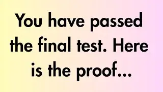 Angels say | You have passed the final test... | Angel Message