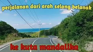Jalan-jalan dari arah selong belanak ke kuta mandalika