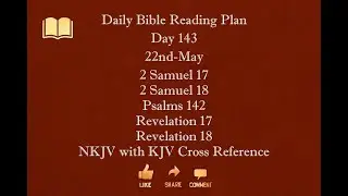 Day 143 22nd May 2Samuel17 2Samuel18 Psalms142 Revelation17 Revelation18 NKJV with KJV Ref