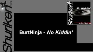 BurtNinja - No Kiddin'