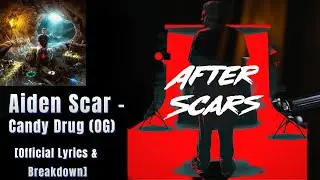 Aiden Scar - Candy Drug (OG) [Official Lyrics & Breakdown] (After Scars)