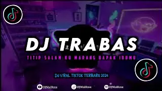 DJ Trabas | Titip Salamku Marang Bapak Ibumu Remix Viral TikTok Terbaru 2024 Full Bass