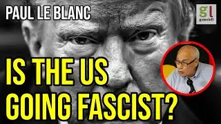 Paul Le Blanc: Is the US going fascist? | Green Left Show #71