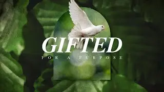 Gifted For A Purpose | Week 2,  