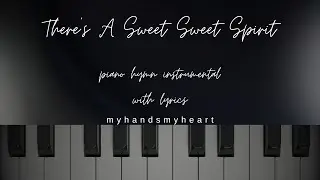 There's A Sweet Sweet Spirit (In This Place) - Piano Hymn Instrumental with Lyrics