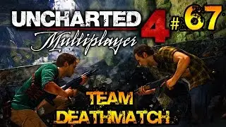 Uncharted 4 Multiplayer - Team Deathmatch #67