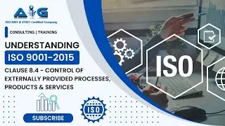 Video 18 of 35 - ISO 9001 Clause 8.4 - Control of externally provided processes, products & services