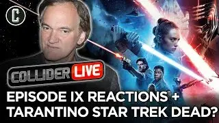 The Rise of Skywalker 1st Reactions + Tarantino's Star Trek Movie is Dead? - Collider Live #284