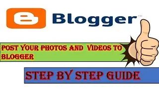 Upload/ post photos and videos to blogger from mobile