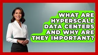 What Are Hyperscale Data Centers and Why Are They Important? - Internet Infrastructure Explained