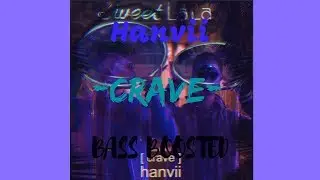 Hanvii - 'Crave' [Bass Boosted]