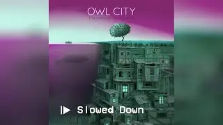 Owl City - Silhouette (Slowed Down)