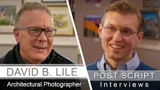 Post Script Interviews - David Bryan Lile, Architectural Photographer
