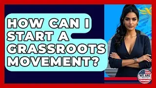 How Can I Start A Grassroots Movement? - We Are Liberal
