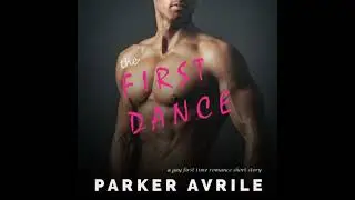 First Dance: A Gay First Time Romance - Parker Avrile