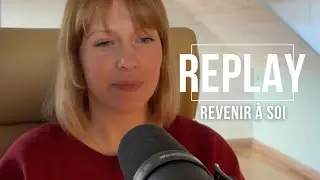 Le Replay du 12/01 &agrave; 13h30 | Revenir &agrave; soi (20min)