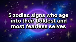 5 zodiac signs who age into their boldest and most fearless selves