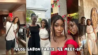 VLOG GABON PARTIE 3 | MON PREMIER MEET UP