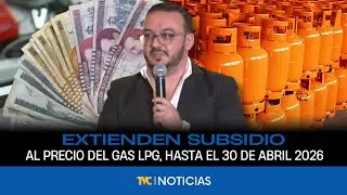 Extienden hasta el 30 de abril 2026 el subsidio al precio del gas LPG