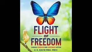 Flight of Freedom: Finding Freedom and Happiness Within - U. E. David Mba Mdiv.