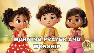 MORNING PRAYER AND WORSHIP FOR KIDS