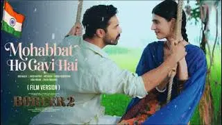 BORDER 2: Mohabbat Ho Gayi Hai (Song) | Sunny Deol,Varun,Diljit,Ahan | Mithoon,Sonu Nigam,Palak M
