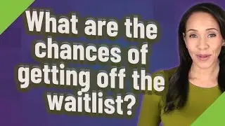 What are the chances of getting off the waitlist?