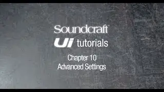 Учебное пособие по пользовательскому интерфейсу Soundcraft: Расширенные настройки