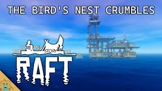 The Bird's Nest Crumbles - The Lore and Story of Raft Part 2 - A Raft Lore Series