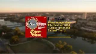 Waco Independent Film Festival 2024 - Louis Hunter and Samuel Thomas | Know Waco