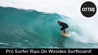 Pro Surfer Rips On Sustainable Wooden Surfboard! Forest To Ocean - Alan Stokes x Otter Surfboards