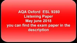 GCSE OXford ESL listening paper 9280 paper 3  [June 2018 ]
