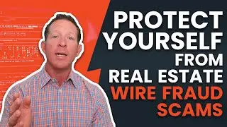 PROTECT YOURSELF FROM REAL ESTATE WIRE FRAUD SCAMS