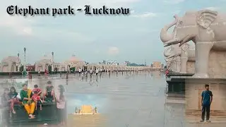 Elephant Park - Lucknow || हाथी पार्क (लखनऊ) || Akbbbqqq || #elephant #viral #park #blog